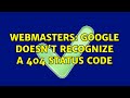 Webmasters: Google doesn't recognize a 404 status code