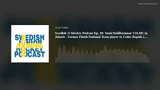 Swedish Jr Hockey Podcast Ep. 19: Tomi Stahlhammar U16 HC in Jokerit - Former Finish National Team p