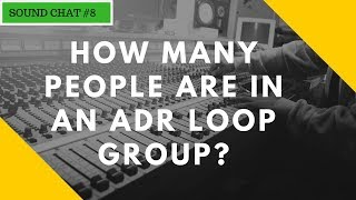 How Many People Are In An ADR Loop Group?