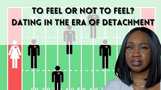 To Feel or Not To Feel? Dating in The Era of Detachment