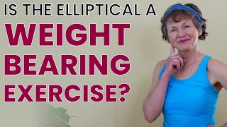 Is the Elliptical Trainer a Weight Bearing Exercise?