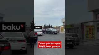 Zabrat yolunda qəza: Böyük tıxac yarandı