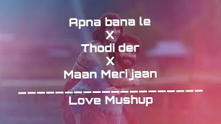 Apna Bana le Mujhko X Thodi Der X Man Meri Jaan | Remix | Adj Mashups | Romantic Mix 2023.