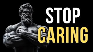 7 Stoic Principles to MASTER THE ART OF NOT CARING AND LETTING GO - Stoic Journal