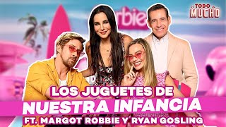 NUESTROS JUGUETES de la INFANCIA ft. Margot Robbie y Ryan Gosling | De Todo Un Mucho