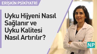 Uyku Hijyeni Nasıl Sağlanır ve Uyku Kalitesi Nasıl Artırılır?