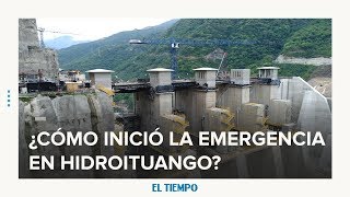 El abecé de la emergencia en Hidroituango | EL TIEMPO | CEET