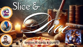 Slice \u0026 Dice Session 6: Garlic \u0026 GURPS