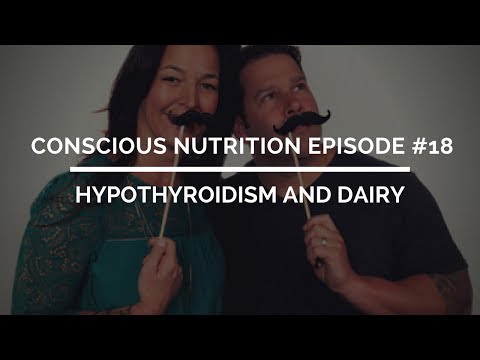 Conscious Nutrition Episode #18: Hypothyroidism and Dairy Conscious Nutrition Episode #18: Hypothyroidism and Dairy