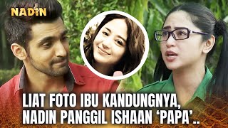 MASYAALLAH.. AKHIRNYA NADIN PANGGIL ISHAAN 'PAPA'! | Nadin ANTV Eps 74 (FULL)