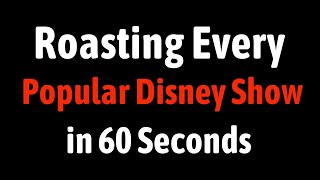Roasting Every Popular Disney Show in 60 Seconds