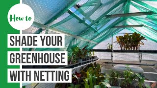 Shade netting for your greenhouse - How & Why.