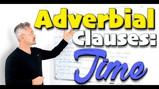 Adverbial Clauses: TIME CLAUSES (after, long before, while, the next time, the last time, etc.)