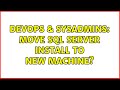DevOps & SysAdmins: Move SQL server install to new machine? (2 Solutions!!)