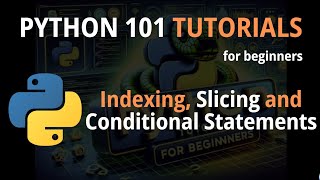 Python 101, Session 3: Indexing, Slicing and Conditional Statements