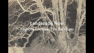 Landscape Now: Keynote Lecture - Tim Barringer