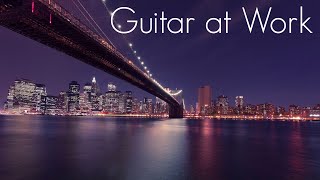 Guitar at Work | Smooth Jazz Guitar | Chillout Ambient Music for Office, Coworking & Afterwork