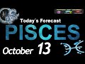 Daily Horoscope PISCES October 13, 2024