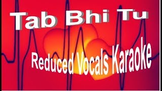 Tab Bhi Tu - Reduced Vocals Karaoke| October
