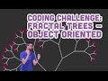 Coding Challenge #15: Object Oriented Fractal Trees
