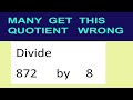 Divide     872      by     8  many  get  this  quotient   wrong