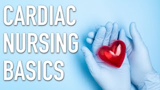 Cardiac Nursing Basics