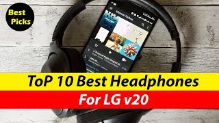 Top 10 Best Headphone For LG v20 To Buy Now