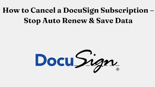 How to Cancel a DocuSign Subscription – Stop Auto Renew & Save Data