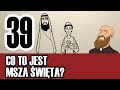 3MC – Trzyminutowy Katechizm - 39. Co to jest Msza Święta?