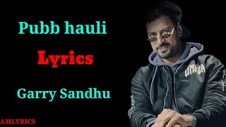(LYRICS) : Pabb Hauli |Garry Sandhu-Pav Dharia | lyrics video |Latest Punjabi Songs 2020