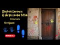 Gaston Leroux - A sárga szoba titka 10/29. fejezet (bűnügyi regény/krimi, hangoskönyv)