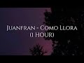 JuanFran - Como Llora (1 HOUR)