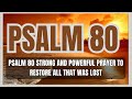 PSALM 80 STRONG AND POWERFUL PRAYER TO RESTORE ALL THAT WAS LOST