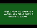 SQL : How to update a varbinary field with a specific value?