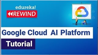 Google Cloud AI Platform Tutorial | Google Cloud AI Platform   | GCP Training | Edureka Rewind - 5