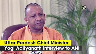 Uttar Pradesh Chief Minister Yogi Adityanath interview to ANI