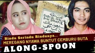 ALONG SPOON;  KISAH SEDIH KEMATIANNYA 20 TAHUN LALU