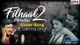 Filhaal 2 Mohabbat | Cover Song | ft. Lekhraj | BBC