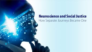 Neuroscience and Social Justice: How Separate Journeys Became One - Exploring Ethics