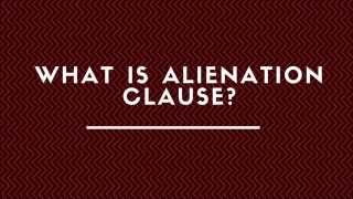 What Is Alienation Clause ?