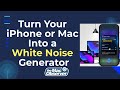 Turn Your iPhone or Mac Into a White Noise Generator