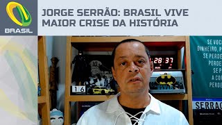 Jorge Serrão: Brasil vive maior crise política da história