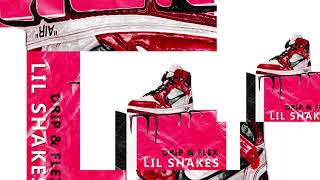 Lil Shakes - Drip \u0026 Flex [Audio]