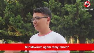 Mir Mövsüm Ağanı tanıyırsınız? - SORĞU