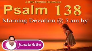 Psalm 138  కీర్తన 138   Morning devotion by Fr Jesudas Gudime, India