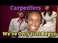 African Girl First Time Hearing Carpenters -We've Only Just Begun | REACTION