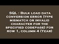 SQL : Bulk load data conversion error (type mismatch or invalid character for the specified codepage