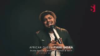 African Queen| Tigri Sasra | Studio Session | SASRA MUSIC 2021