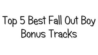 Top 5 Best Fall Out Boy Bonus Tracks