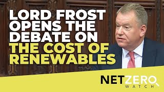 Lord Frost opens the debate on the cost of renewables